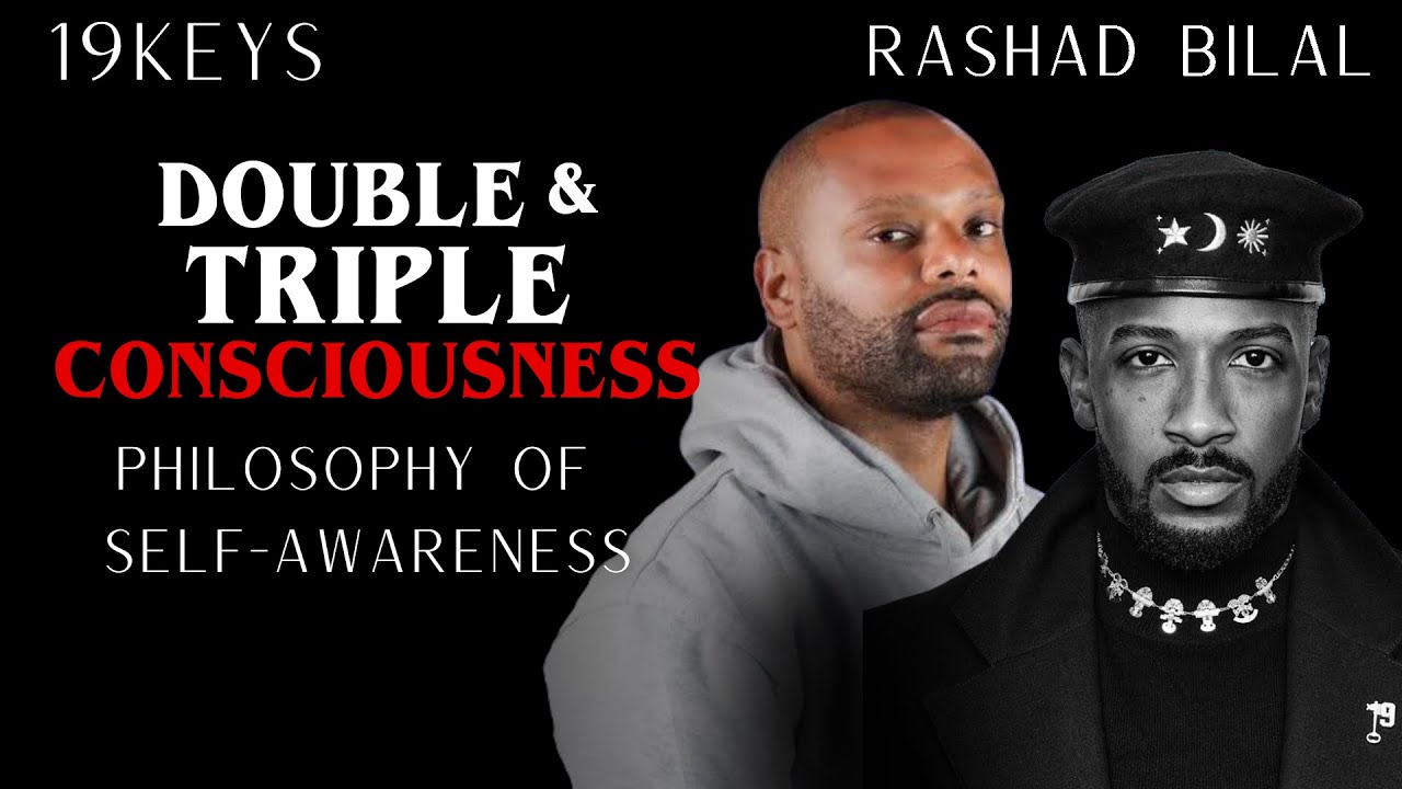 Double and Triple Consciousness: The Philosophy of Self-Awareness 19 Keys ft Rashad Bilal 19 Minutes
