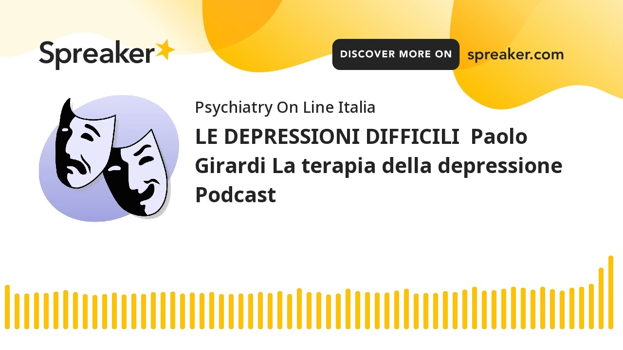 LE DEPRESSIONI DIFFICILI  Paolo Girardi La terapia della depressione Podcast