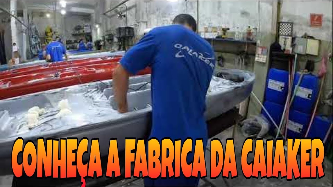 CONHEÇA A FABRICA DA CAIAKER, “Onde tem água, tem Caiaker.”