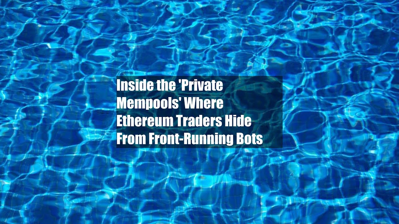 Inside the 'Private Mempools' Where Ethereum Traders Hide From Front-Running Bots