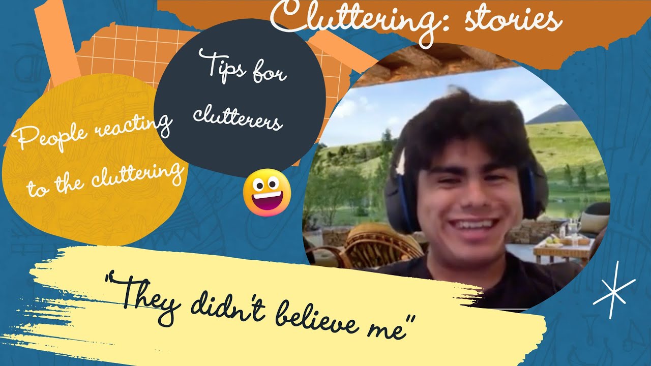 CLUTTERING SPEECH: MY EXPERIENCE (PART 1). HOW CLUTTERING IMPACTS MY LIFE