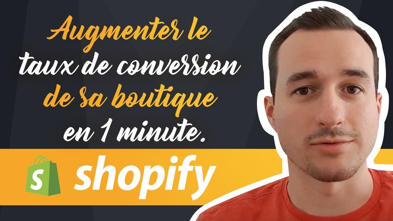 Comment Augmenter Le Taux De Conversion De Sa Boutique Shopify En 1 Minute ? ⏰
