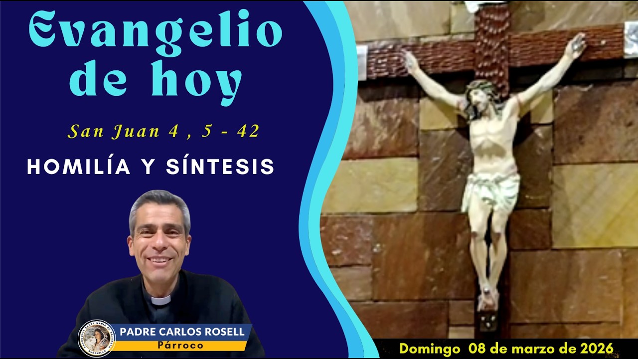 PADRE CARLOS ROSELL - SANTO EVANGELIO , HOMILÍA Y SÍNTESIS DEL DÍA DOMINGO 08 DE MARZO DE 2026