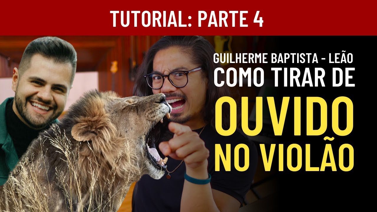 LEÃO - GUILHERME BAPTISTA COMO TIRAR DE  OUVIDO NO VIOLÃO   PARTE 4