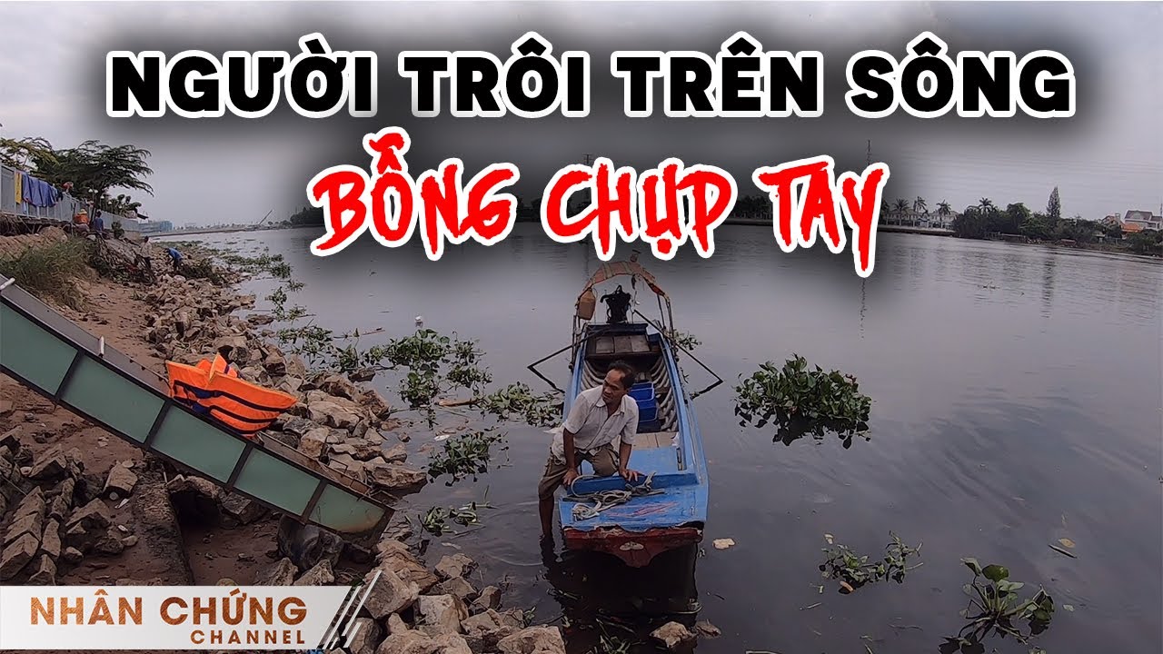Người đàn ông làm nghề đáng sợ hoảng hồn bị người phụ nữ trôi trên sông chụp tay (Phần 2)