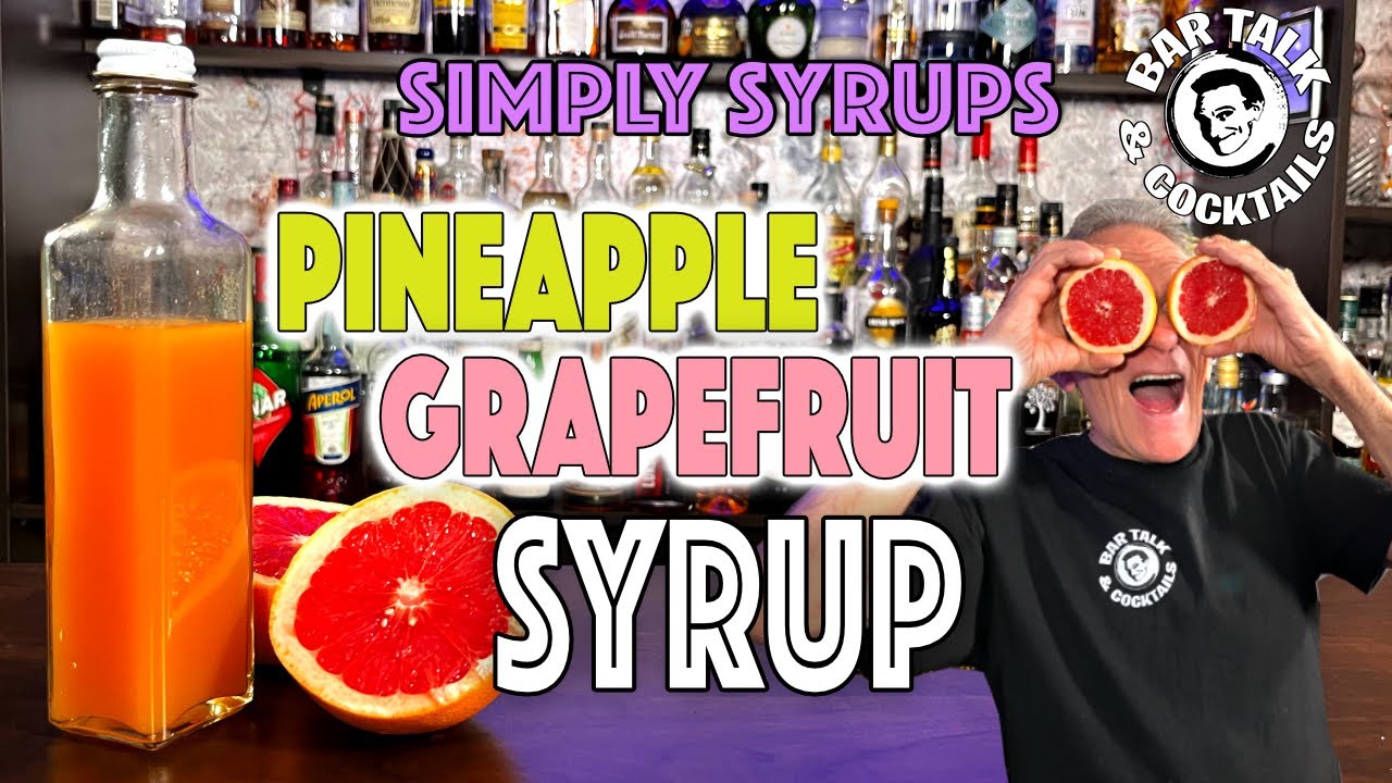 PINEAPPLE GRAPEFRUIT SYRUP - For Cocktails | Bar Talk & Cocktails