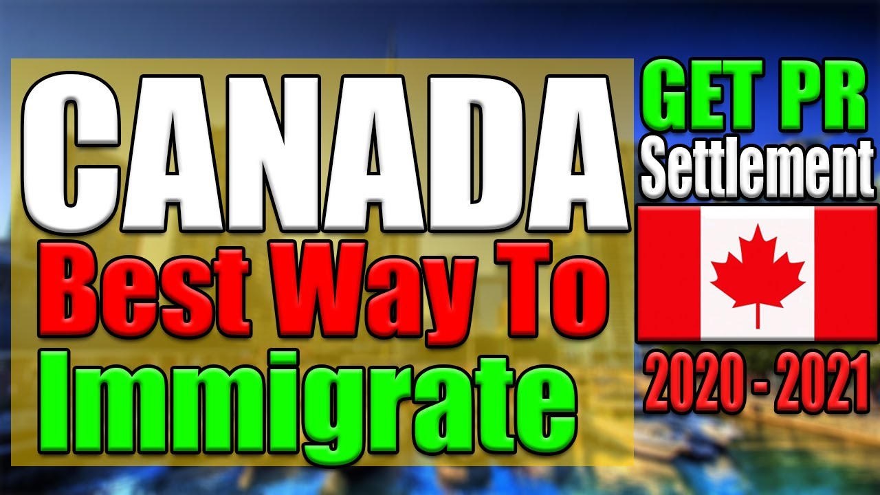 Easiest Way To Immigrate To Canada 2019 - 2020