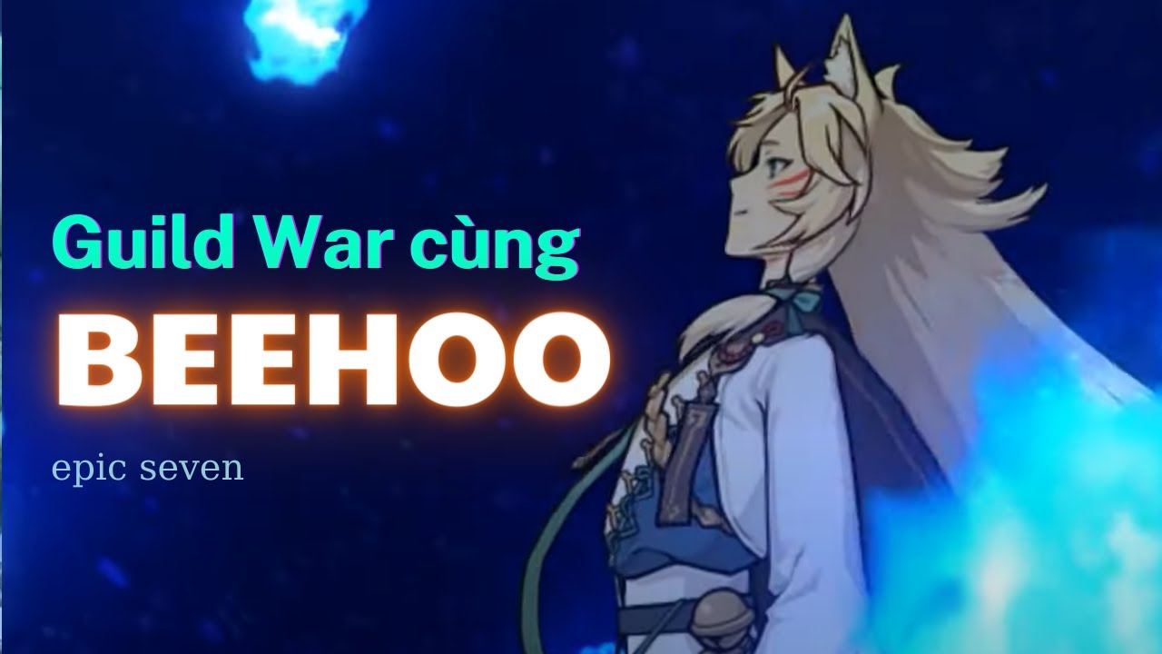 Guild War nhẹ đầu năm cùng Beehoo !! - Epic Seven