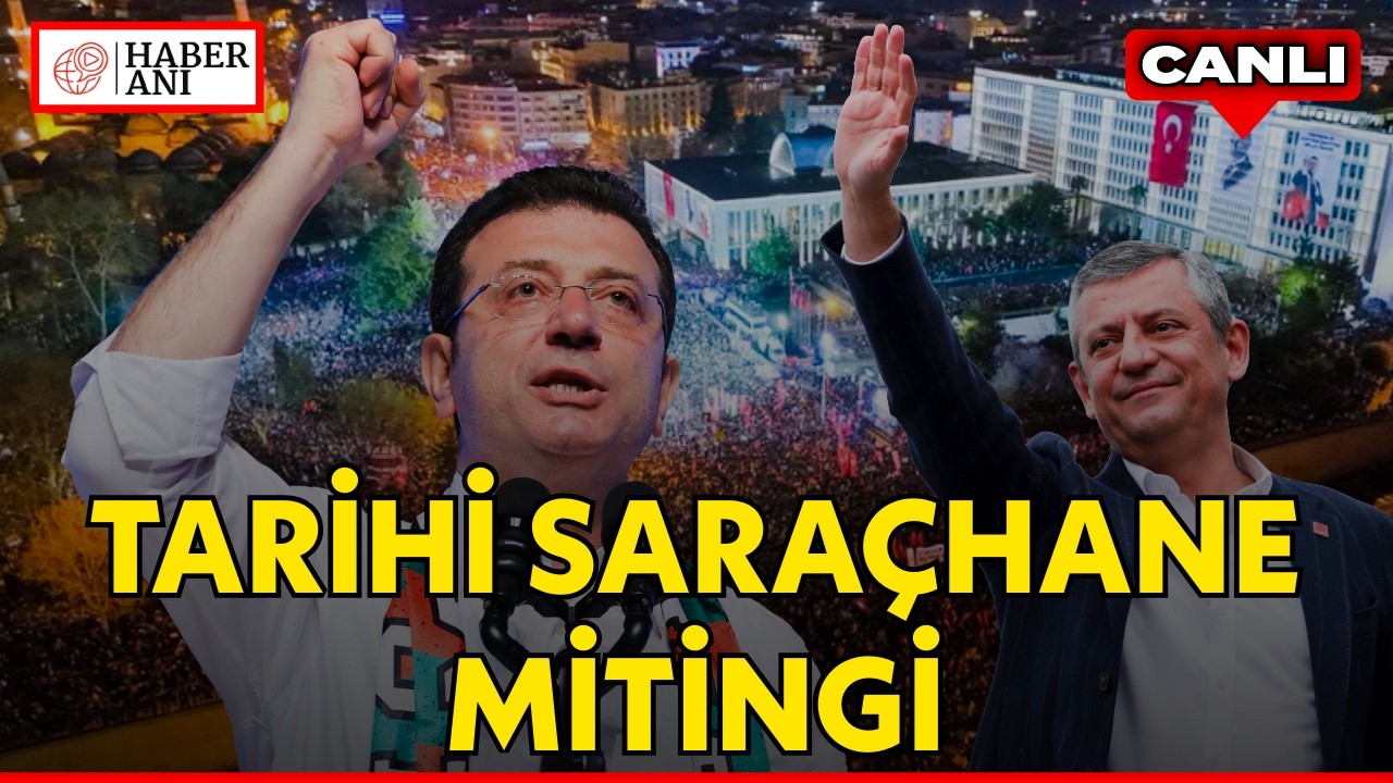 #CANLI | TARİHİ SARAÇHANE MİTİNGİ! CHP Genel Başkanı Özgür Özel konuşuyor