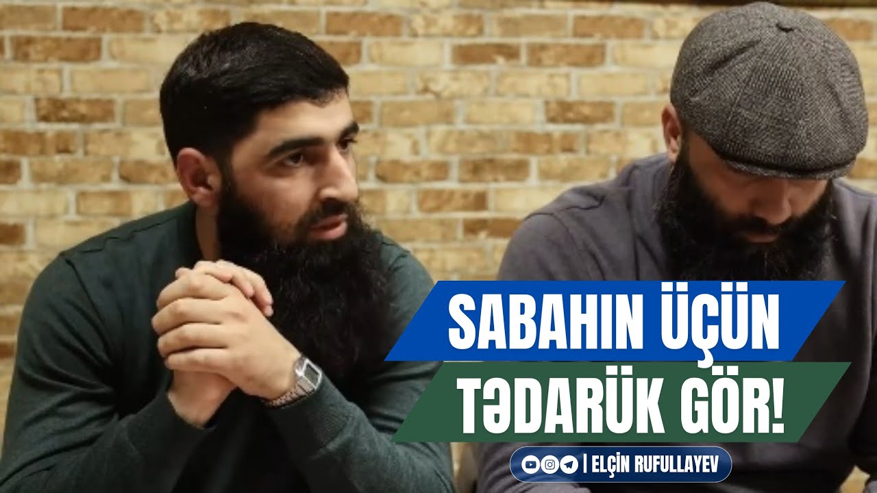 Sabahın üçün tədarük gör! | Elçin Rufullayev