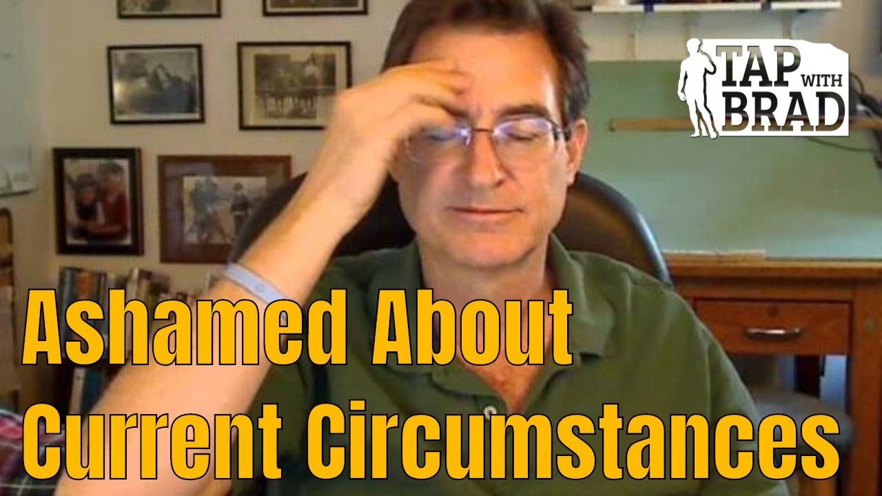 Ashamed About Current Circumstances - Tapping with Brad Yates