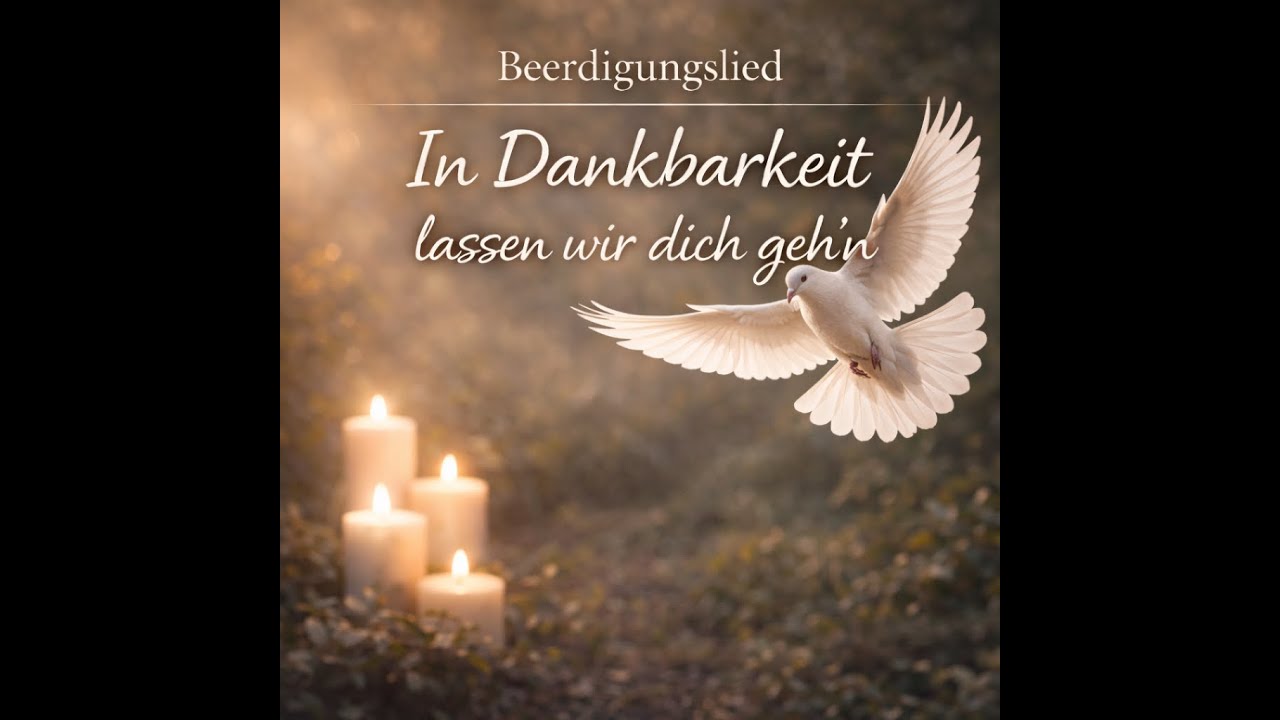 In Dankbarkeit lassen wir dich geh’n – Beerdigungslied