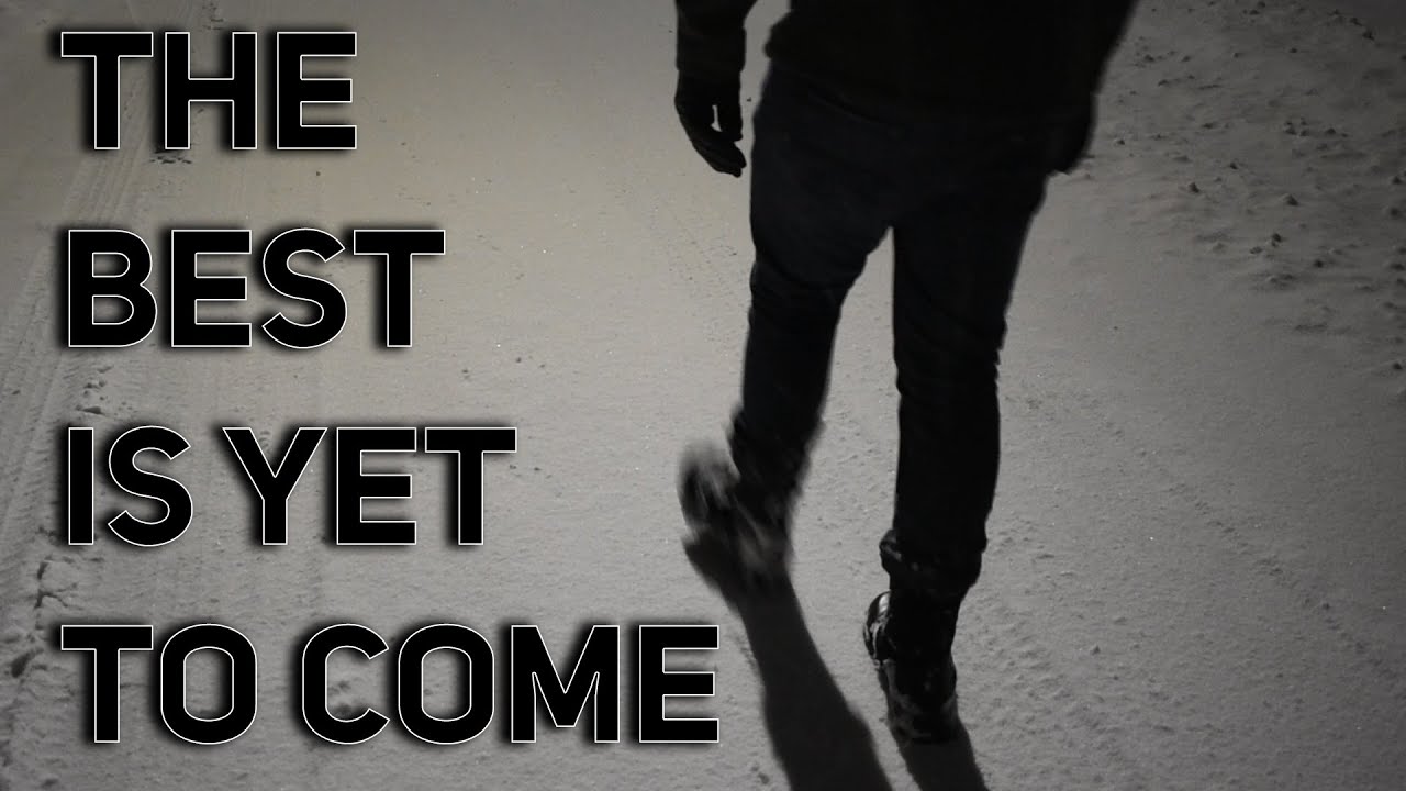 The Best Is Yet To Come
