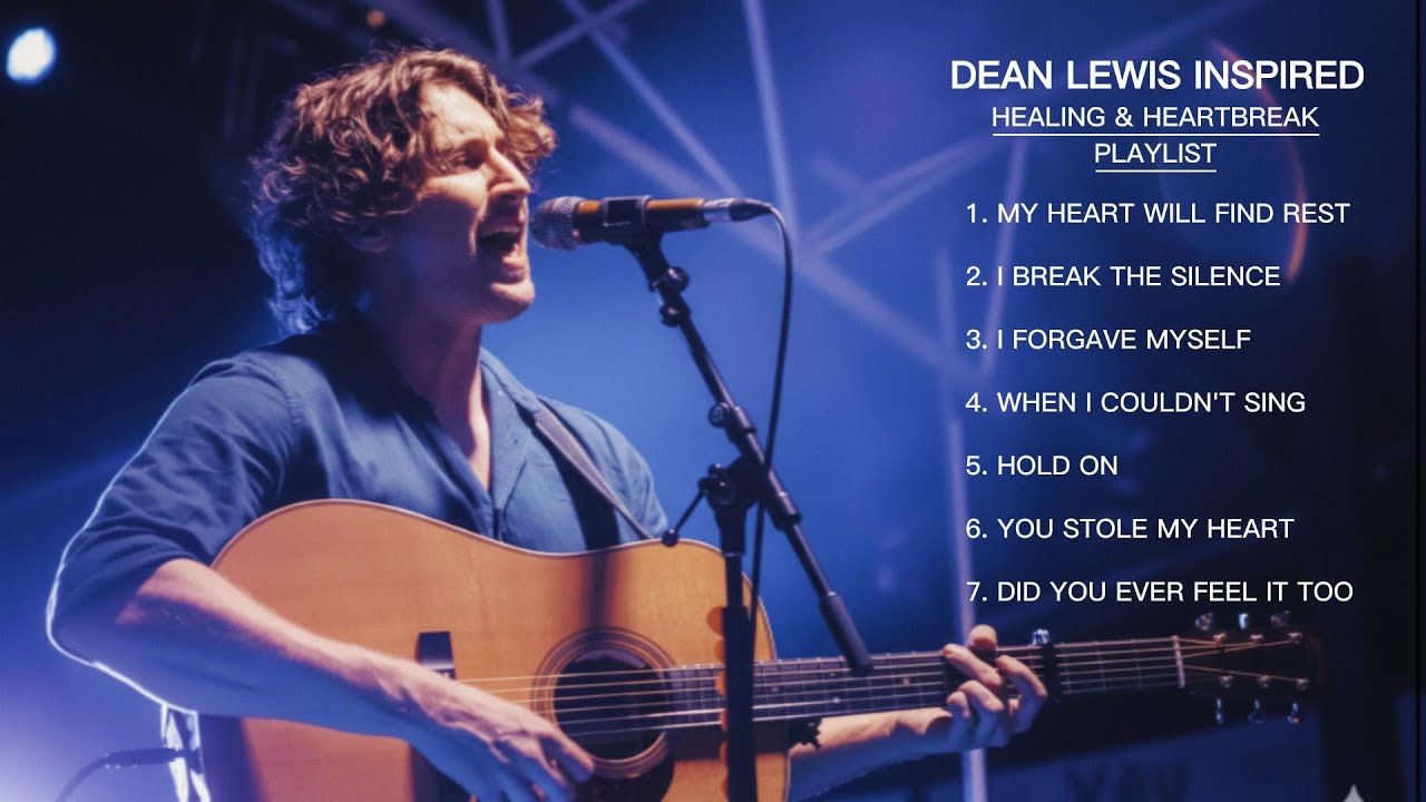 Dean Lewis - Healing & Heartbreak | This Playlist Will Make You Feel Everything!