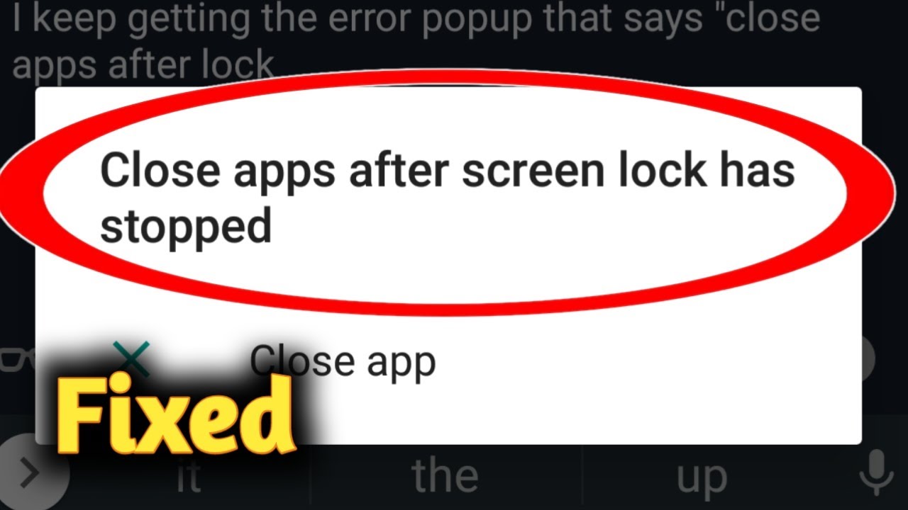 Fix Close App After Screen Lock Has Stopped Problem Solved