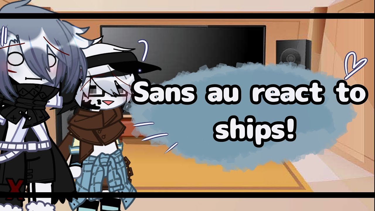 Sans au reacts to ships! || !!Ships you may not like!! || 「Kai¡」