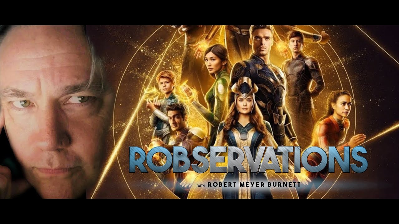 SO WHERE DOES ETERNALS LEAVE THE MCU...BOTH IN TERMS OF STORY AND BUSINESS? ROBSERVATIONS S3 #760
