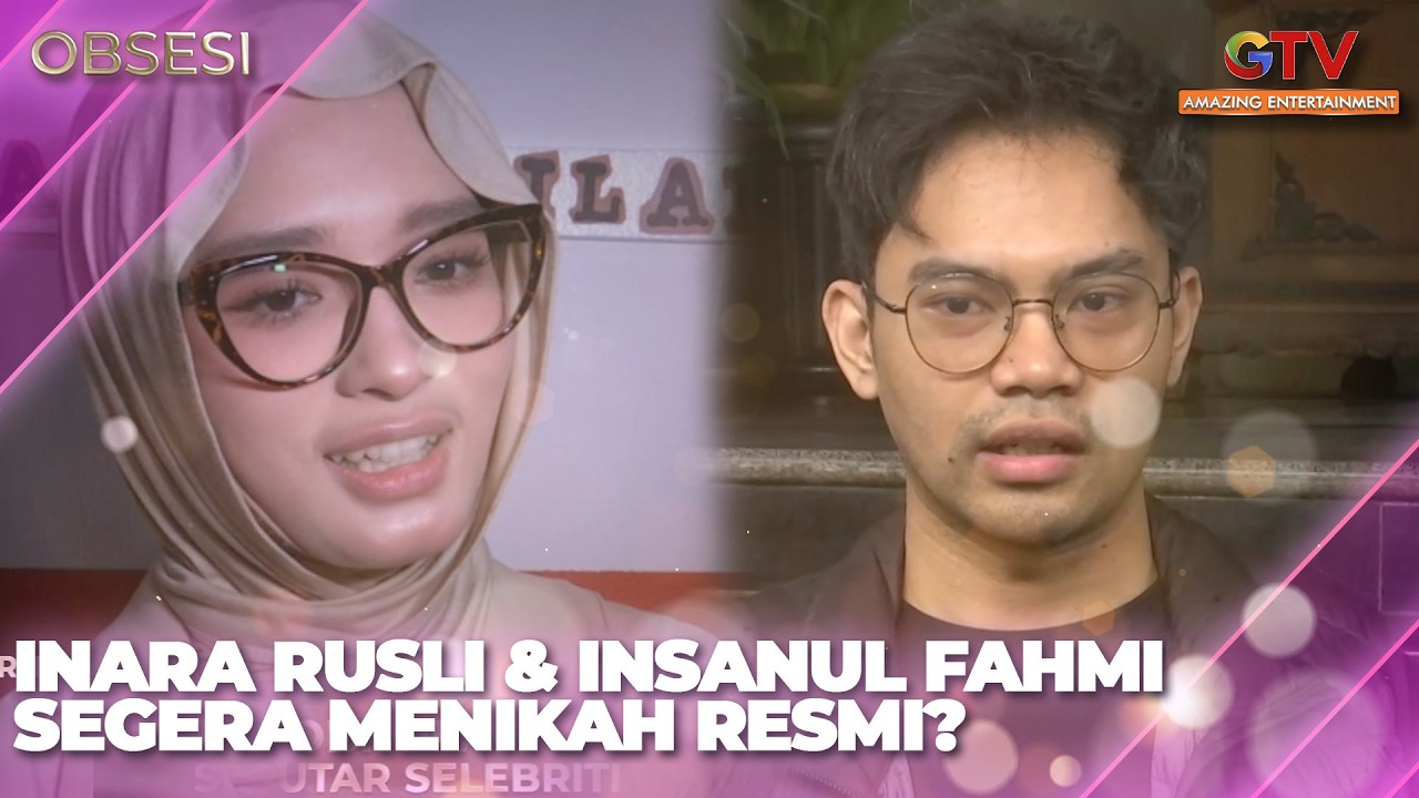 INARA RUSLI & INSANUL FAHMI SEGERA MENIKAH RESMI? | OBSESI