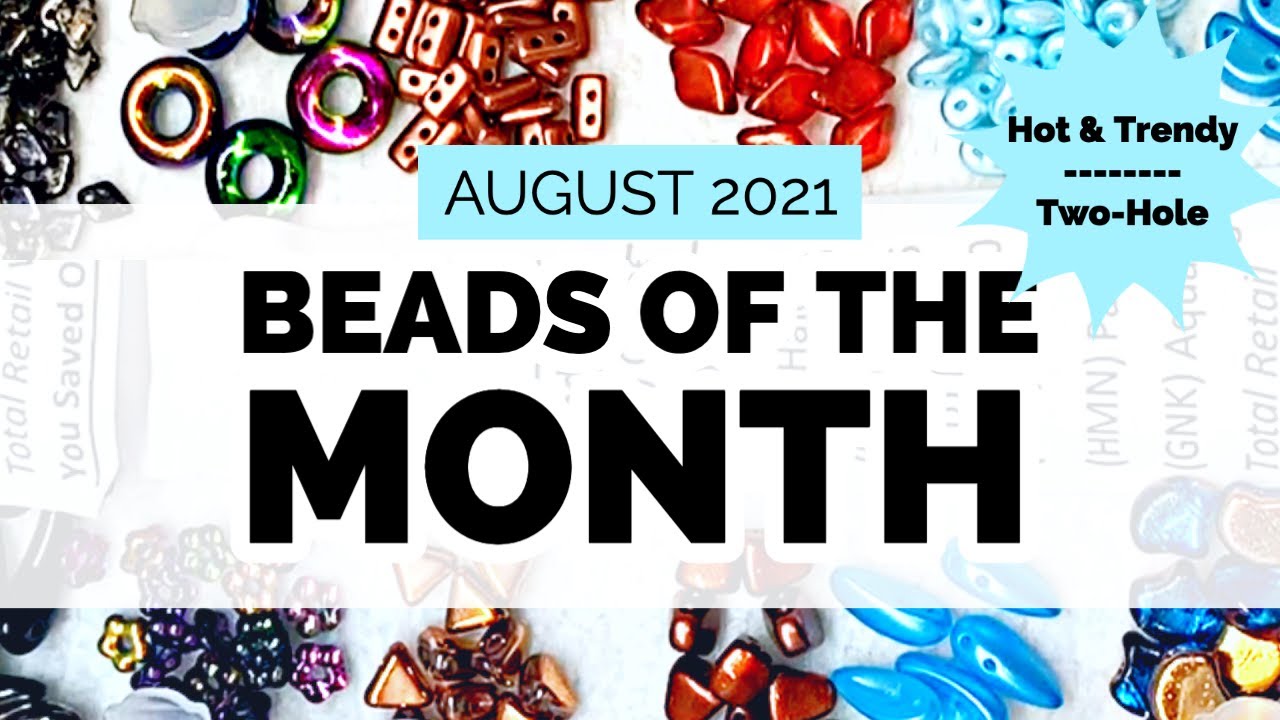 Hot & Trendy and Two Hole Beads of the Month Subscriptions August 2021