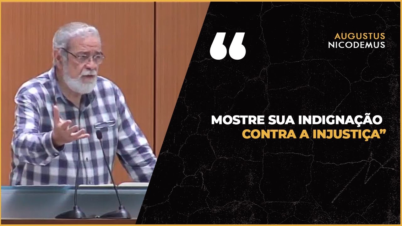 Mostre sua indigna&ccedil;&atilde;o contra a injusti&ccedil;a - Cortes do Pr. Augustus Nicodemus