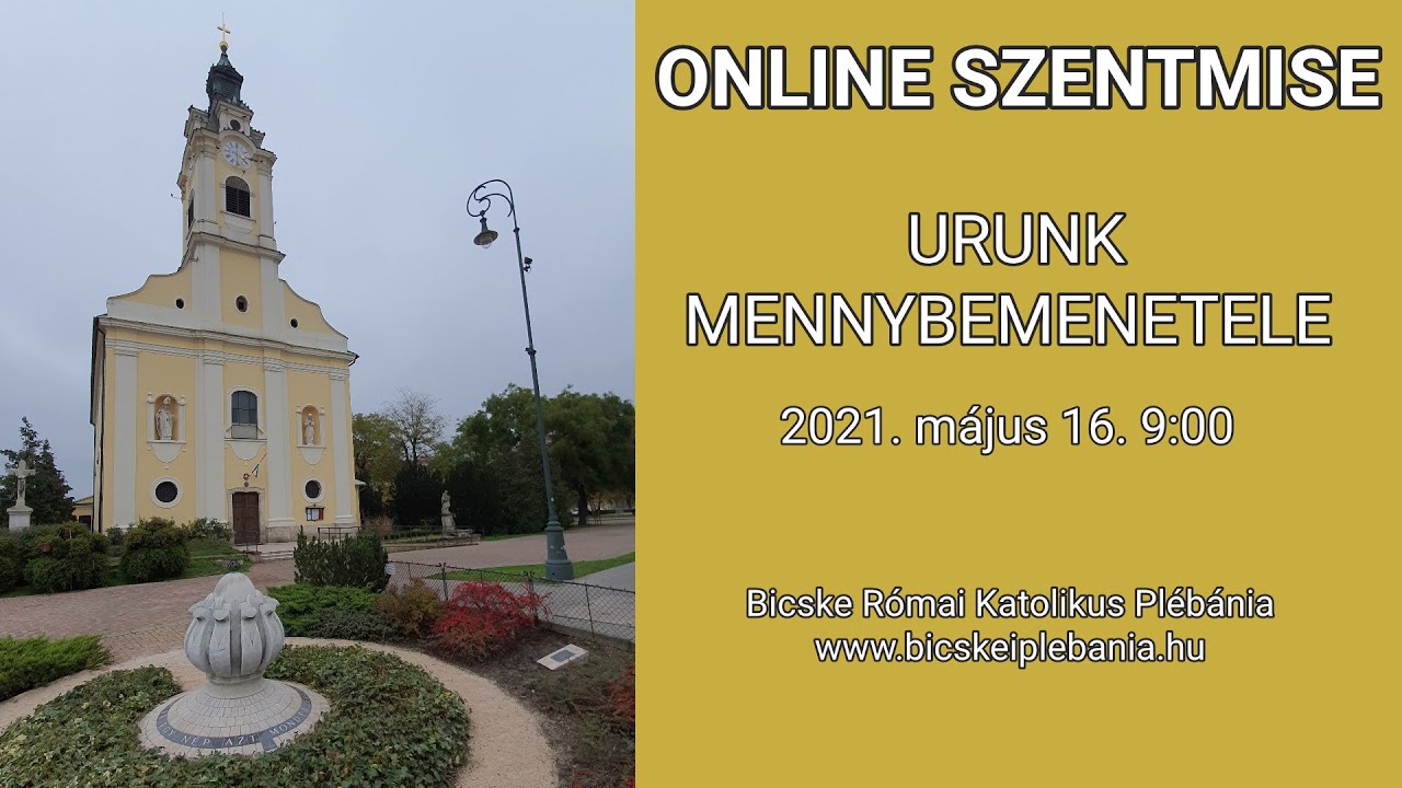 Élő szentmise-közvetítés - 2021. május 16., Urunk Mennybemenetele - Szentháromság Templom Bicske