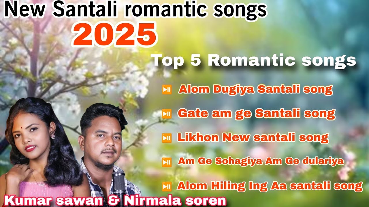 #2025 New santali Romantic songs Kumar sawan & Nirmala soren Top 5 Romantic love songs 2025
