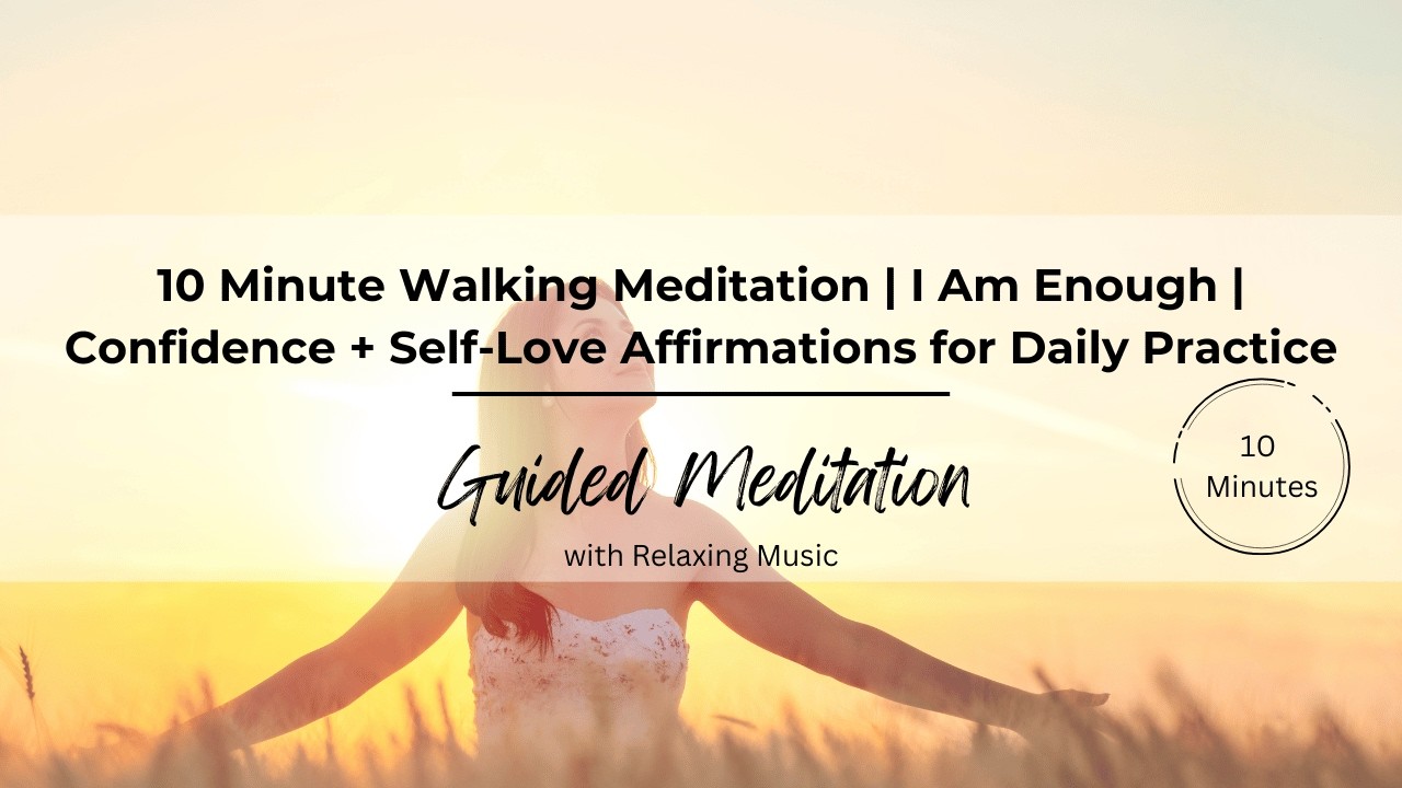 10 Minute Walking Meditation | I Am Enough | Confidence + Self-Love Affirmations for Daily Practice