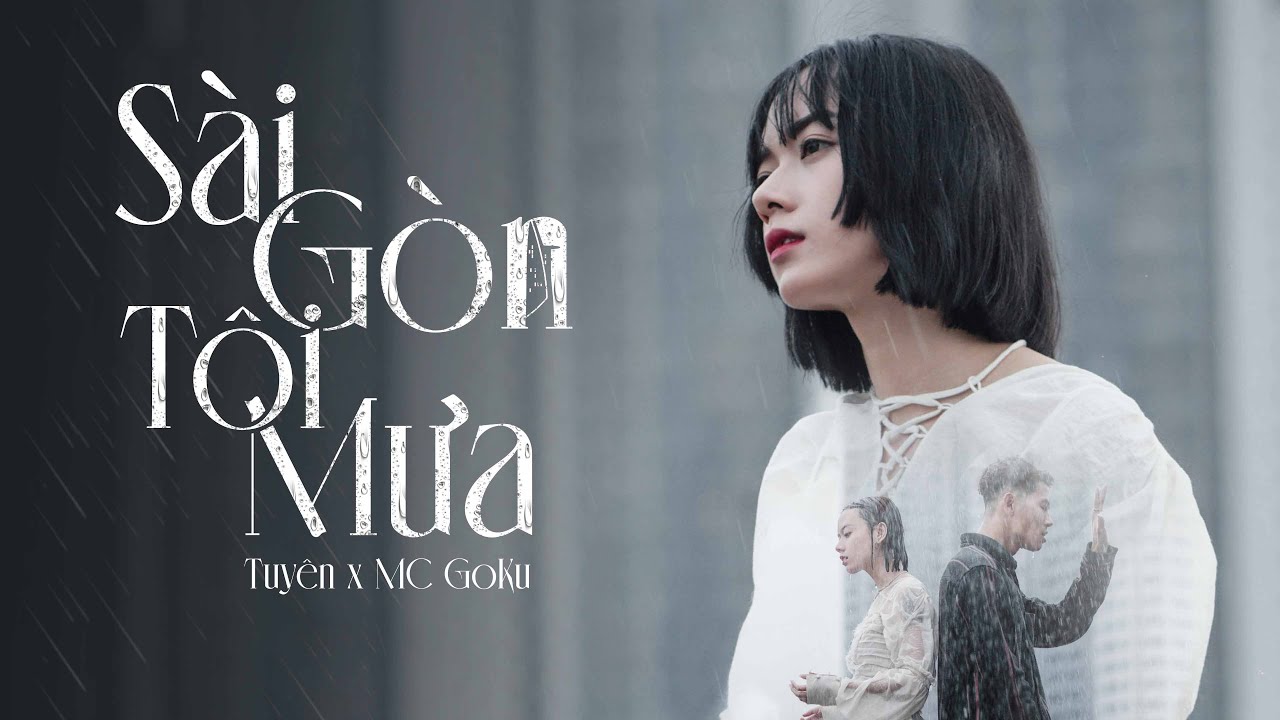 TUY&Ecirc;N - S&Agrave;I G&Ograve;N T&Ocirc;I MƯA (ft. MC GOKU) | Official MV