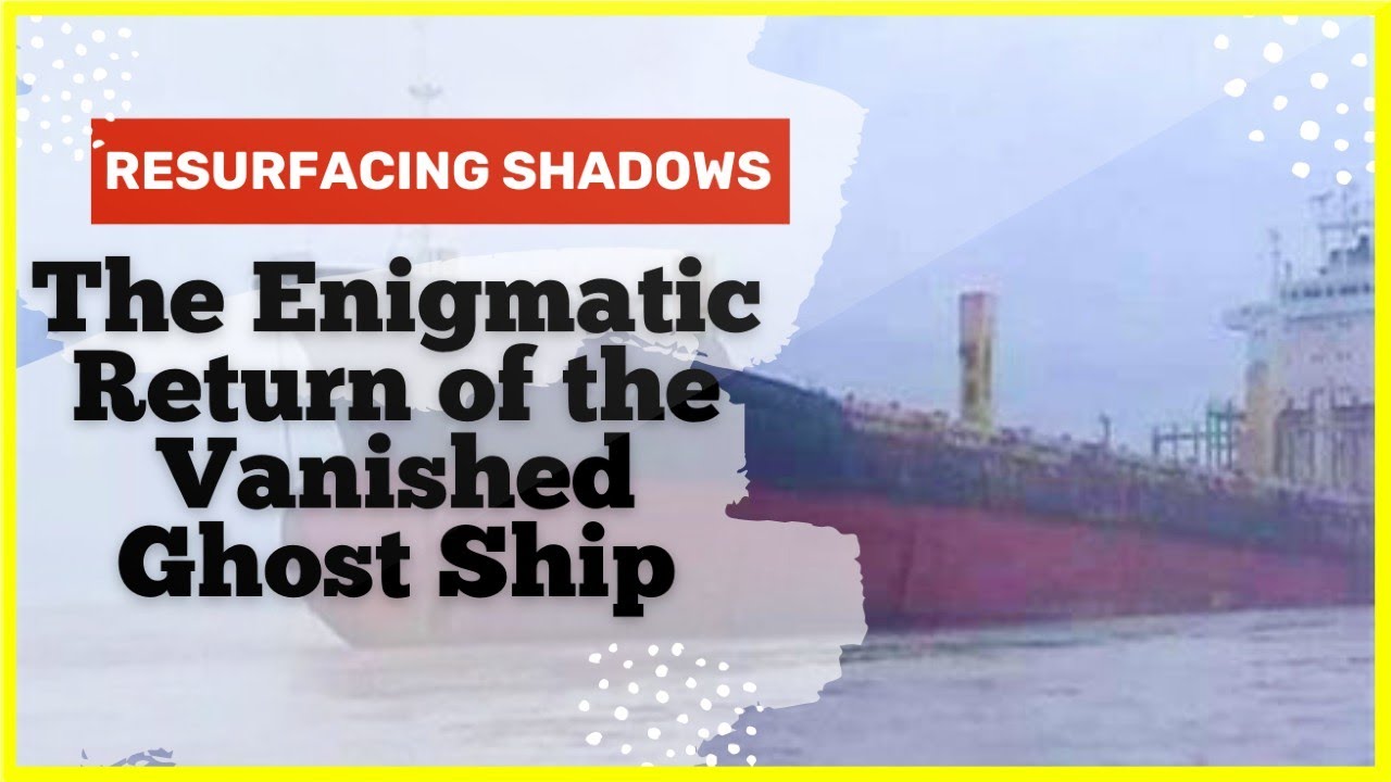 Resurfacing Shadows: The Enigmatic Return of the Vanished Ghost Ship