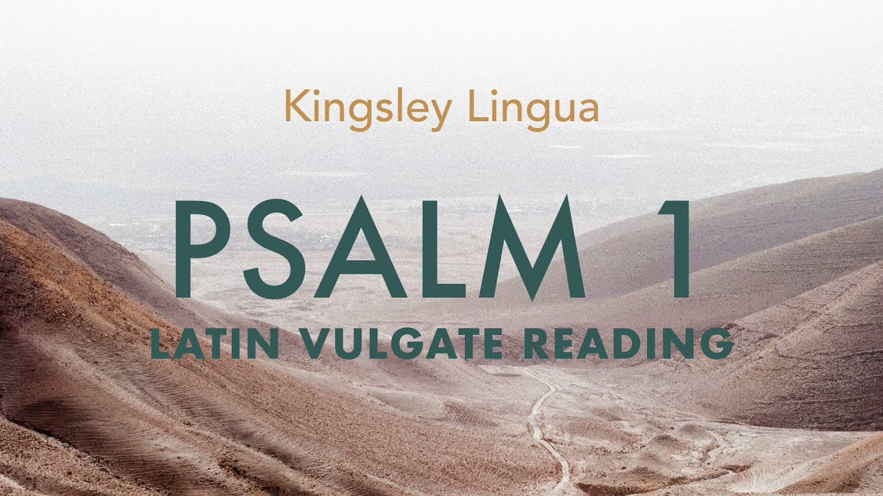 Psalm 1: Beatus Vir - Latin Vulgate | Kingsley Lingua