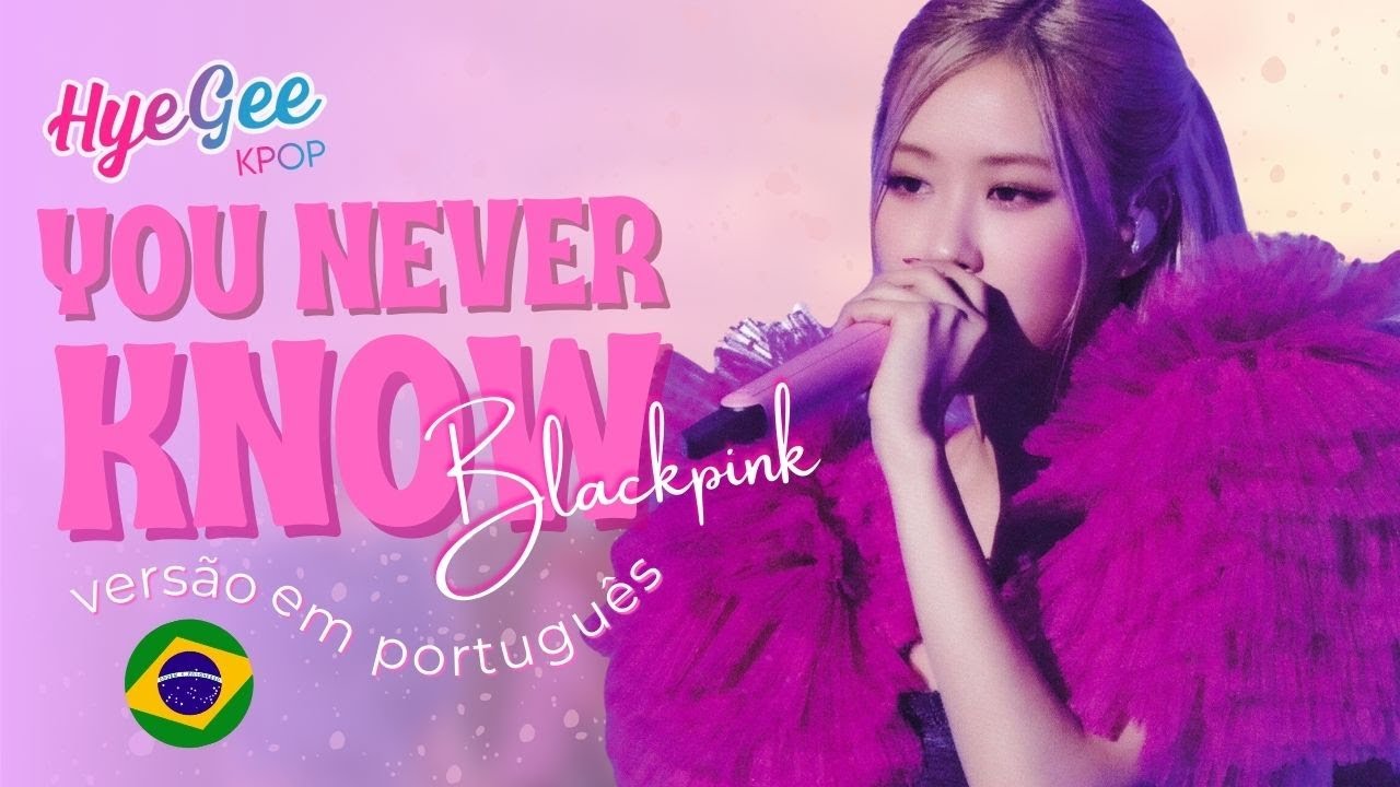 YOU NEVER KNOW - BLACKPINK | VERSÃO COVER EM PORTUGUÊS | ADAPTAÇÃO | LEGENDADO | PT - BR