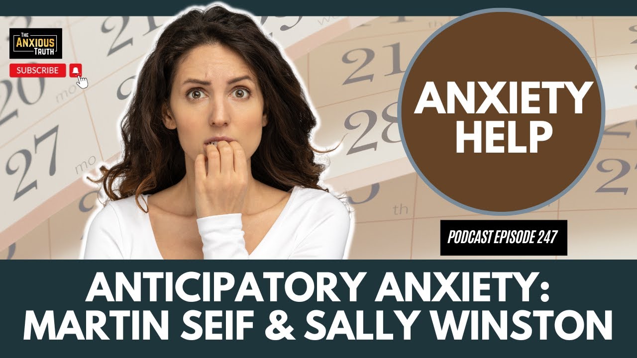 Anticipatory Anxiety Explained: With Martin Seif & Sally Winston (Podcast Ep 247)