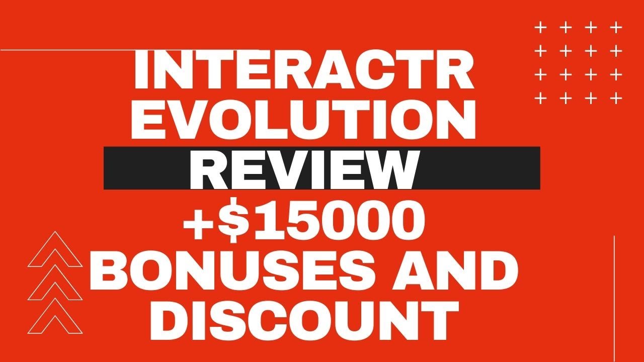 interactr evolution review + $15000 + Exclusive Bonuses and Discount