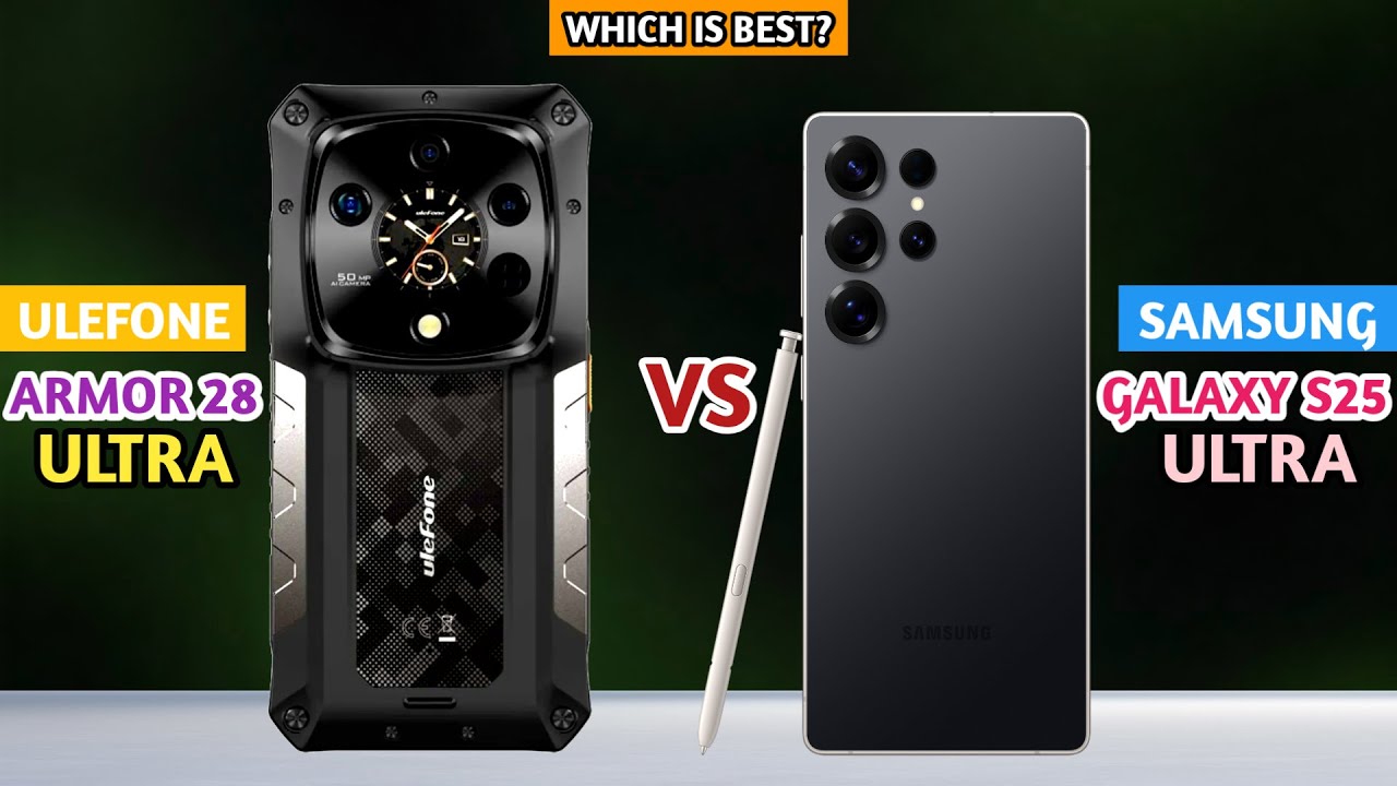 Ulefone Armor 28 Ultra vs Samsung Galaxy S25 Ultra - Which Flagship Phone is Best?