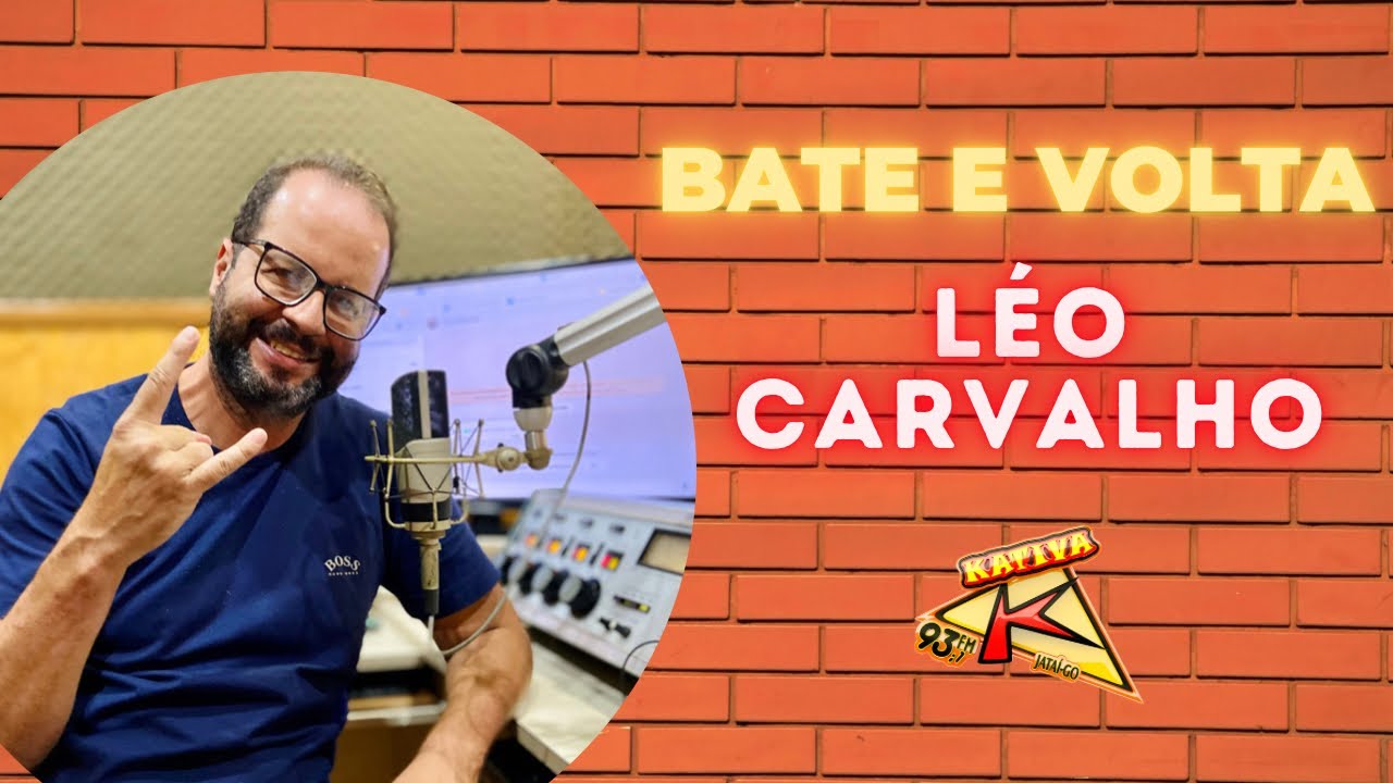 BATE E VOLTA COM L&Eacute;O CARVALHO - KATIVA FM JATA&Iacute; 93.1