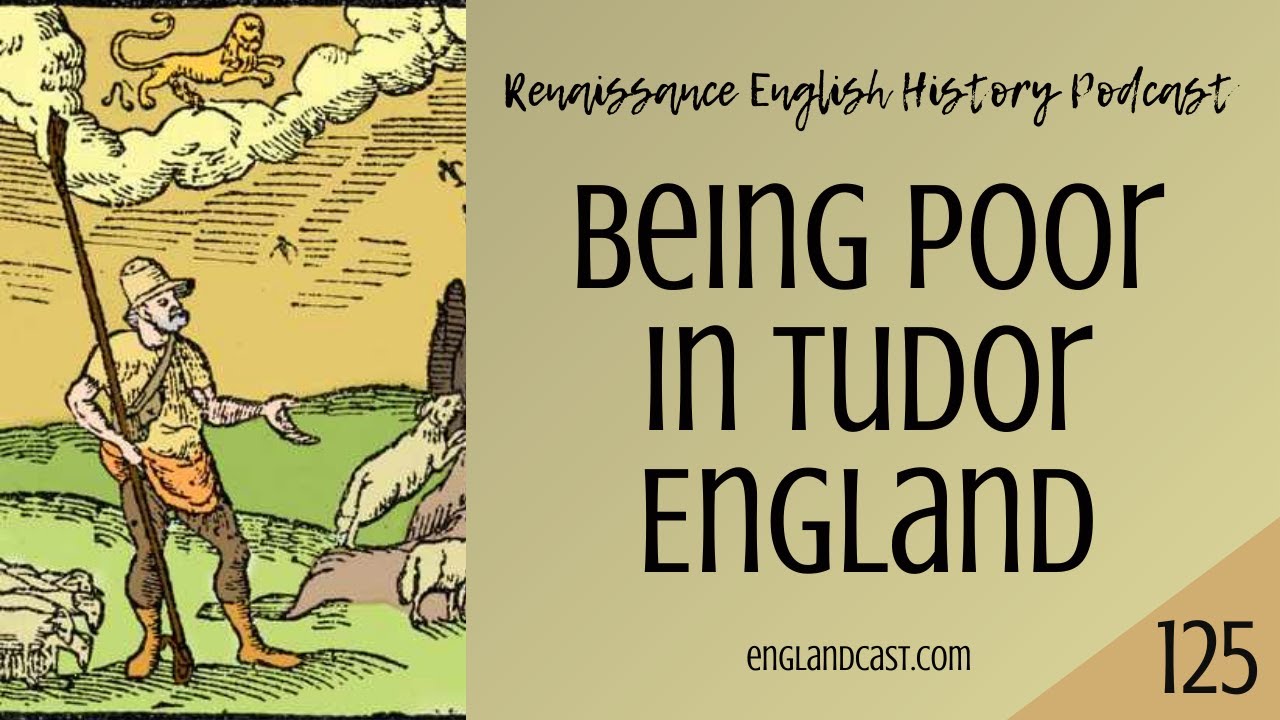 Renaissance English History Podcast Episode 125: Poverty in Tudor England