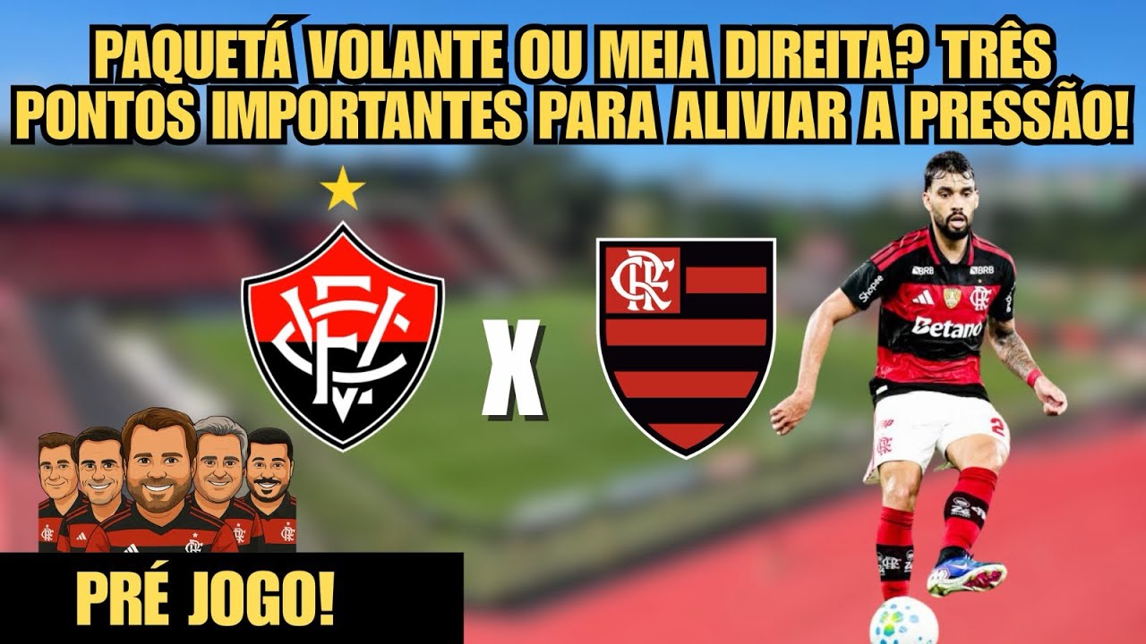 FLAMENGO X VITÓRIA: PAQUETÁ VOLANTE OU MEIA DIREITA? 3 PONTOS PARA ALIVIAR A PRESSÃO! ⚽🔥