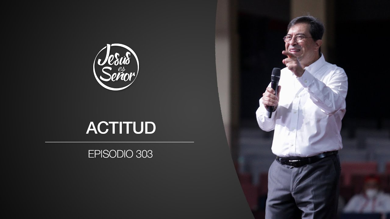 Jesús es Señor #303 - Actitud - Dr. Harold Caballeros