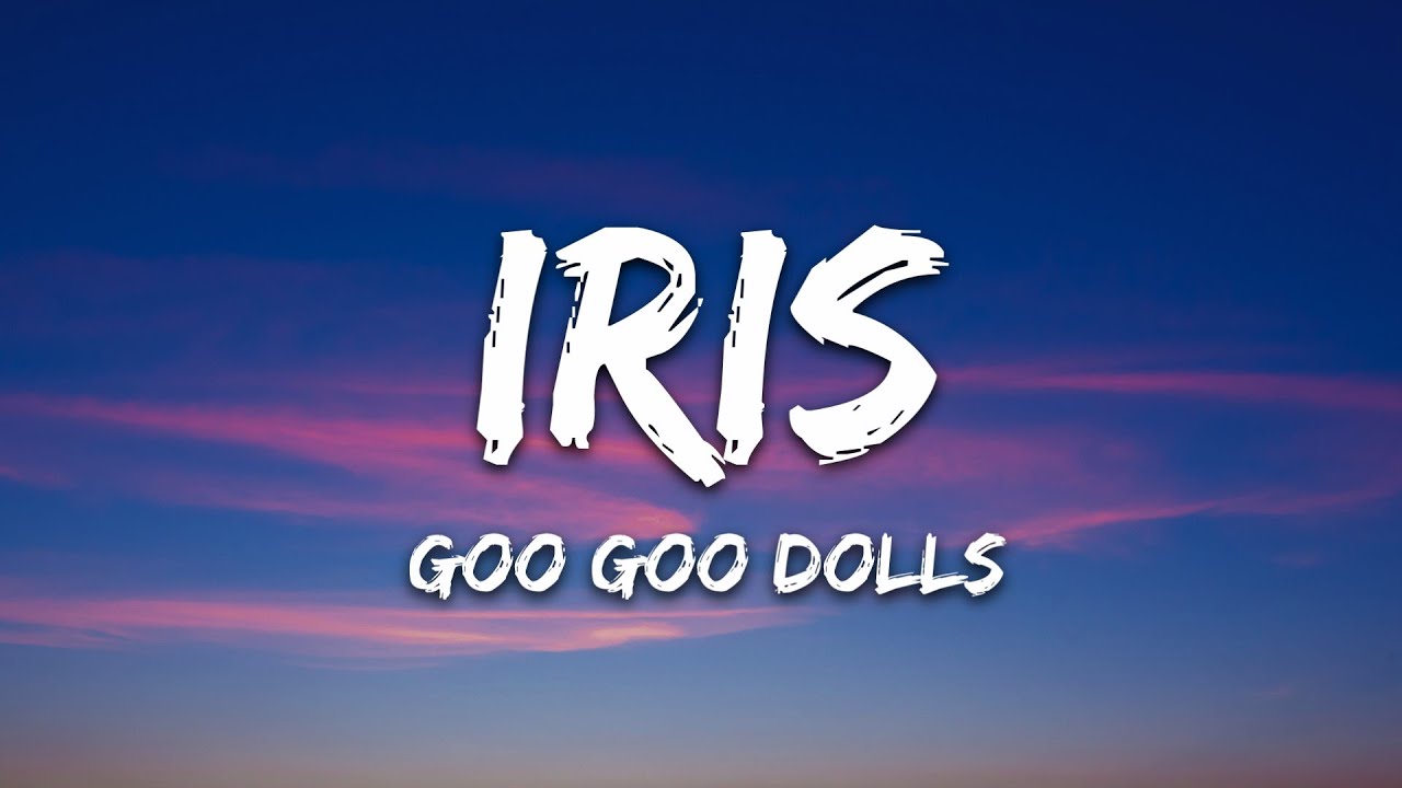 Goo Goo Dolls - Iris (Lyrics)
