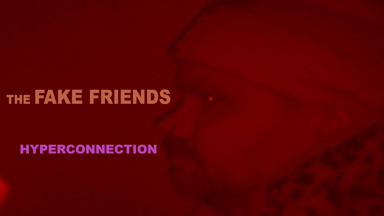 The Fake Friends - Hyperconnection (Official Video)
