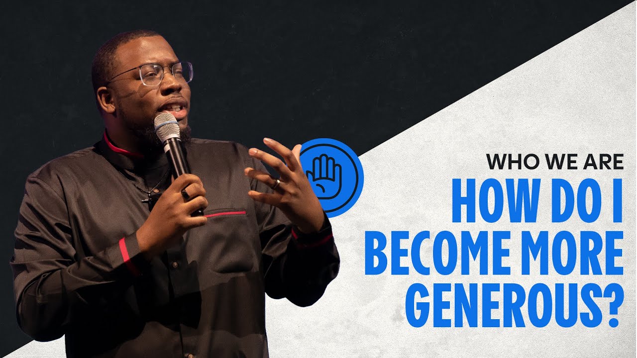 How Do I Become More Generous? | Who We Are Series