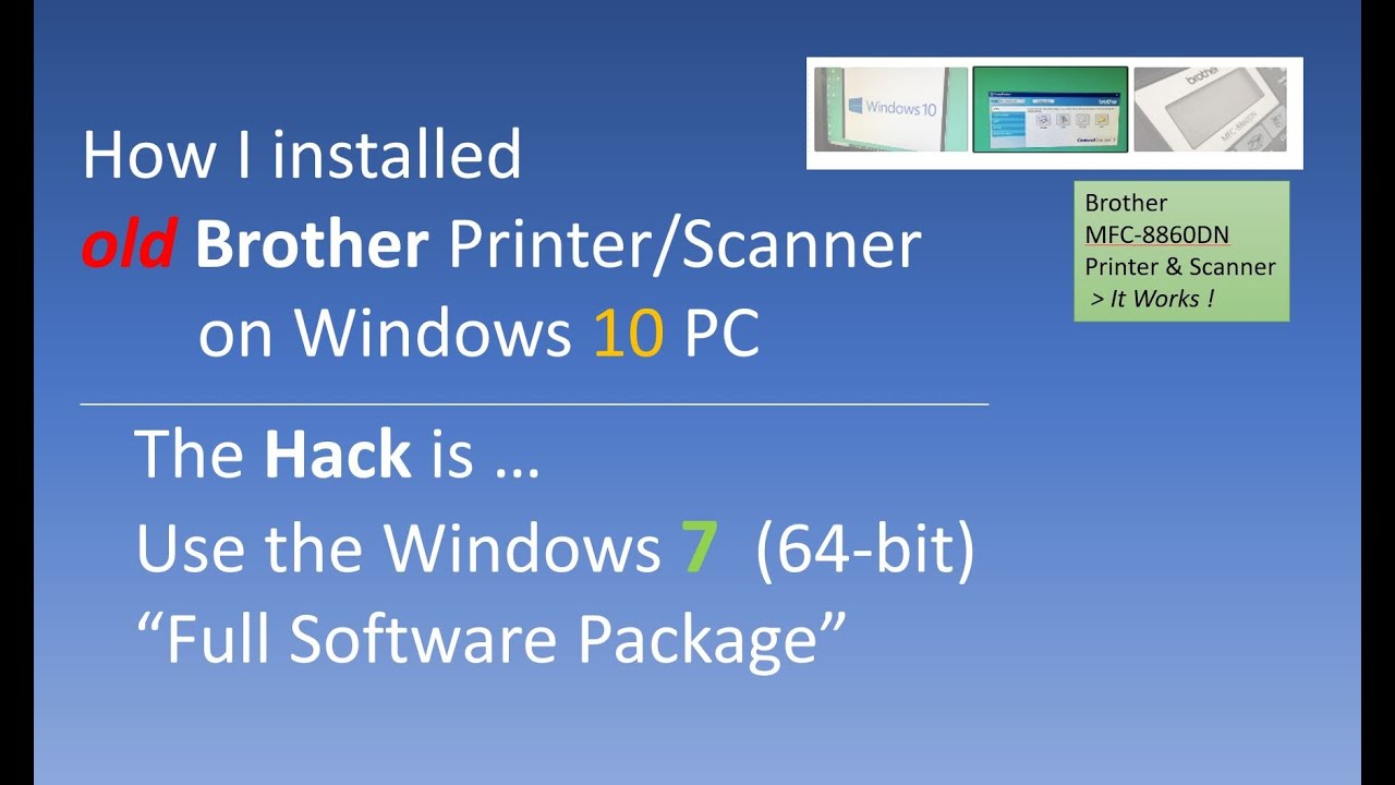 How I installed my OLD Brother Printer/Scanner on my Windows 10 pc • *Hack = Win 7 software package