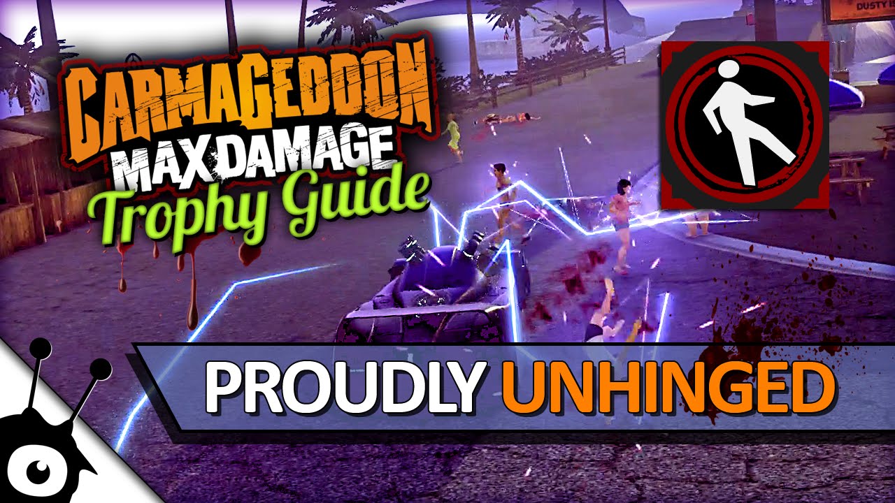 Proudly Unhinged &bull; Carmageddon: Max Damage (PS4) &bull; Trophy/Achievement Guide