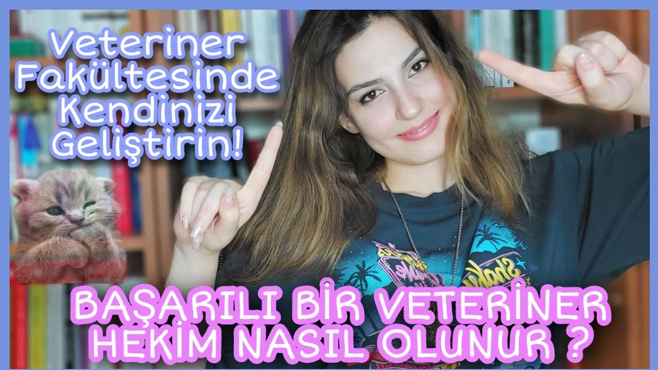 VETERİNER FAKÜLTESİNDE KENDİNİZİ NASIL GELİŞTİRİRSİNİZ? BAŞARILI BİR VETERİNER HEKİM NASIL OLUNUR ?
