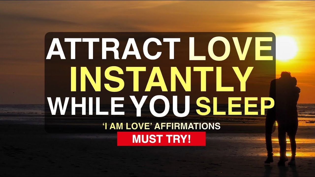 'I Am Love' Affirmations to Attract Love INSTANTLY While You Sleep [MUST TRY!]
