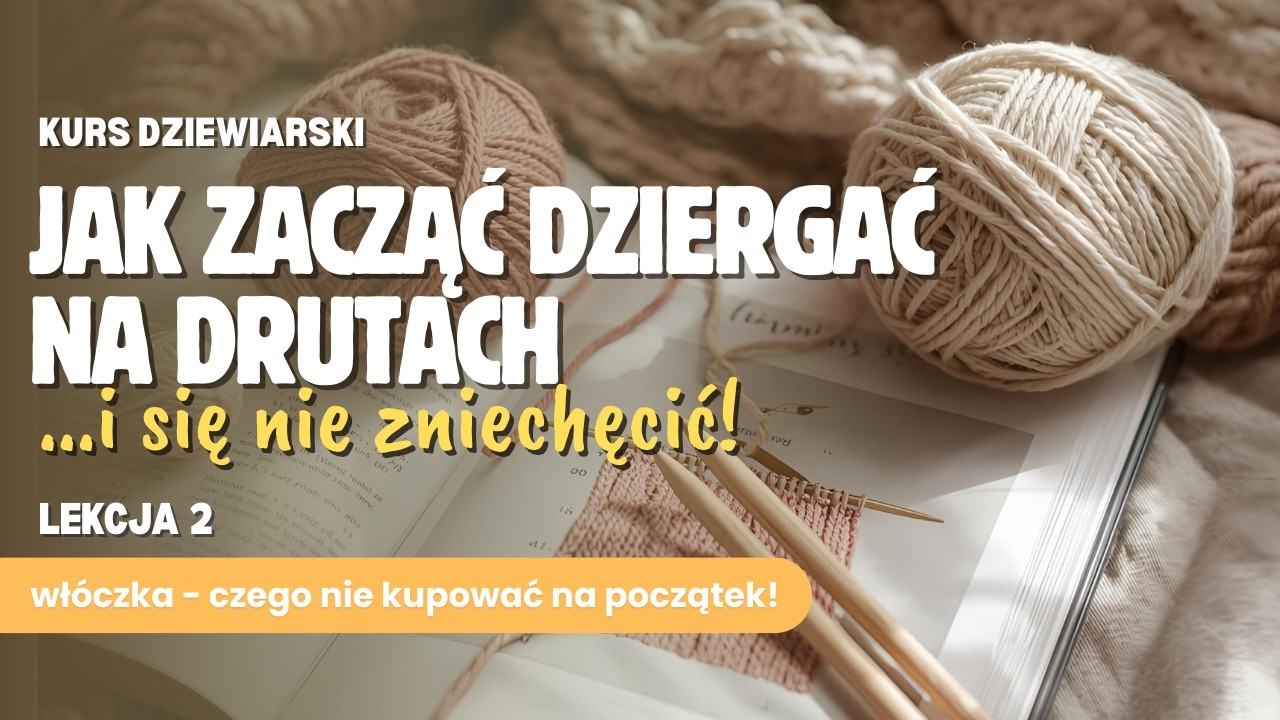 Lekcja 2 - Włóczki na start - Kurs dziewiarski od podstaw dla początkujących