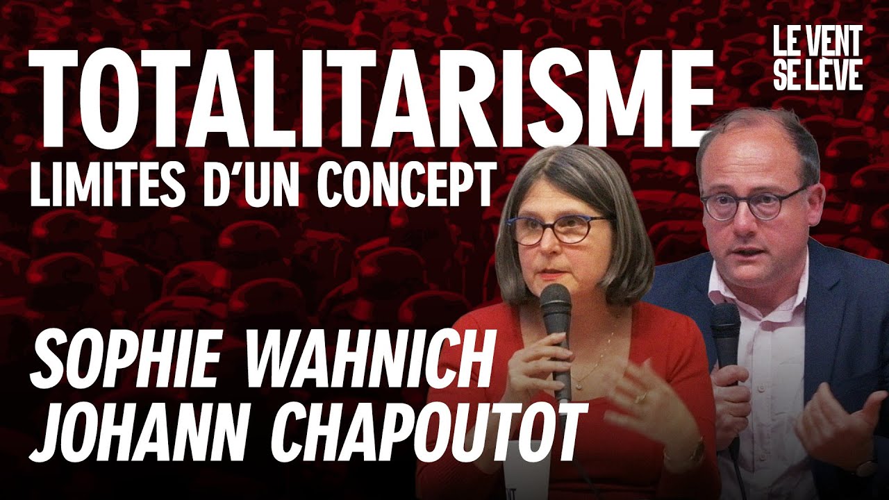 JOHANN CHAPOUTOT, SOPHIE WAHNICH : EN FINIR AVEC LE CONCEPT DE TOTALITARISME ?