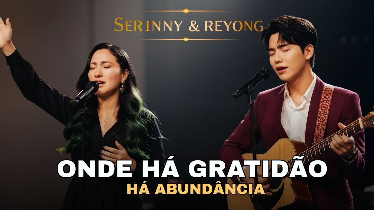 Reyong & Serinny – Onde Há Gratidão, Há Abundância - Gratidão a Deus!