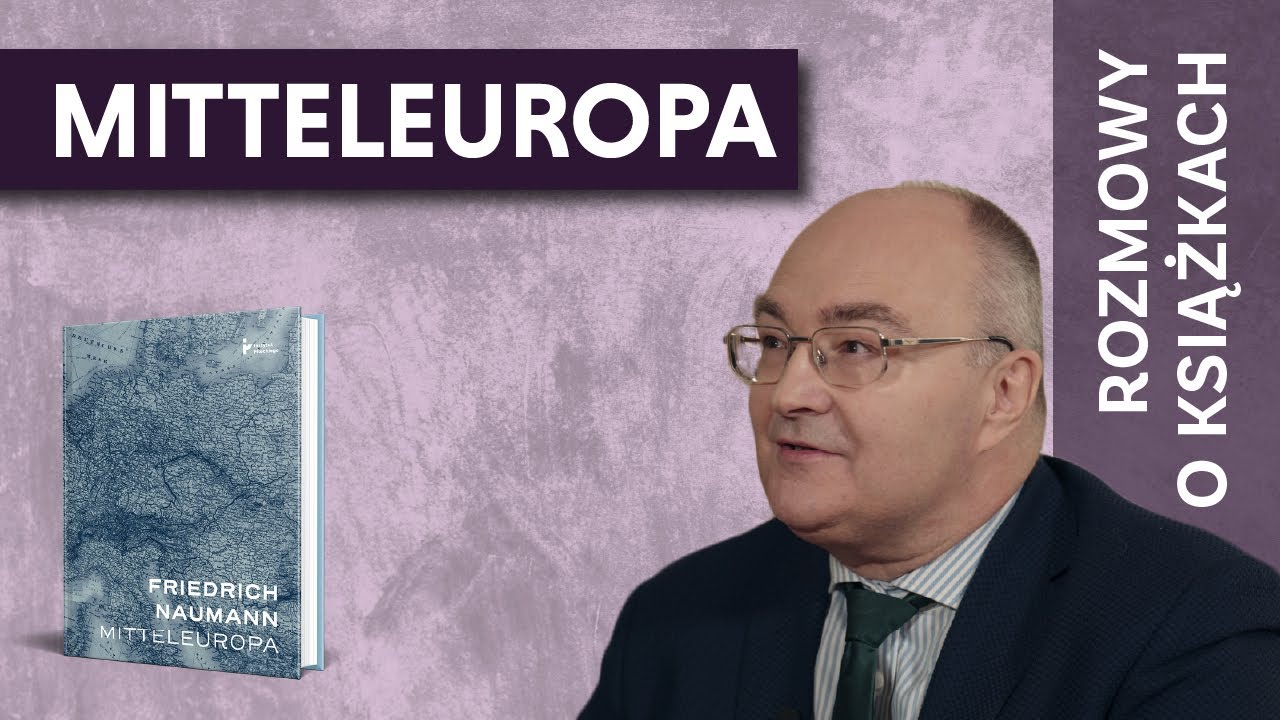 Mitteleuropa – dr Krzysztof Rak o książce Friedricha Naumanna #rozmowyoksiazkach odc. 10