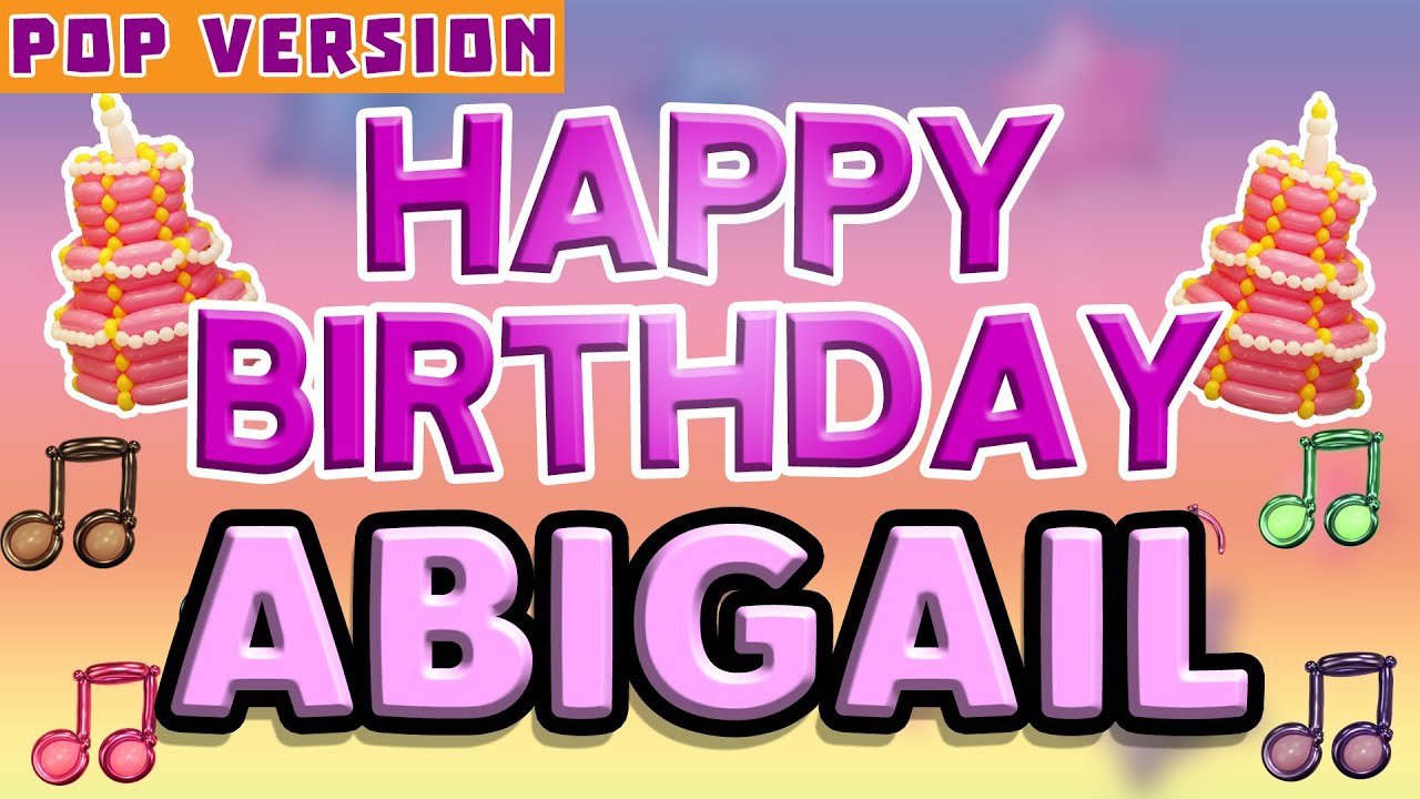 Happy Birthday ABIGAIL | POP Version 1 | The Perfect Birthday Song for ABIGAIL